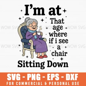 Im At That Age Where If I See A Chair Sitting Down Humor Svg