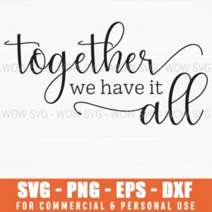 Together We Have It All Family Quote Svg Png For Home Decor
