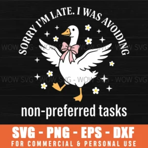 Sorry Im Late I Was Avoiding Nonpreferred Tasks Goose Svg