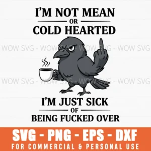 Im Not Mean Or Cold Hearted Im Just Sick Of Being Fucked Over Funny Bird Coffee Svg