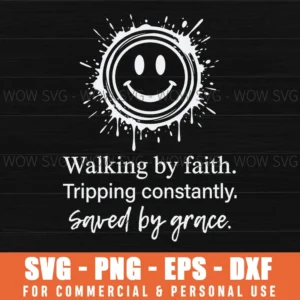 Walking By Faith Tripping Constantly Saved By Grace Funny Svg