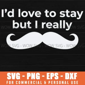 Id Love To Stay But I Really Funny Mustache Pun Handlebar Svg