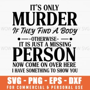 Its Only Murder If They Find A Body Funny Quote Dark Humor Joke Svg