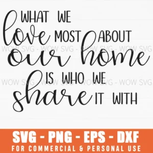 What We Love Most About Our Home Shared Love Svg Png