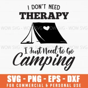 I Don'T Need Therapy I Just Need To Go Camping Svg Png