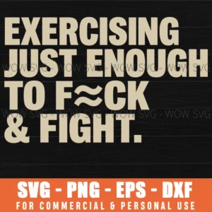 Exercising Just Enough To Fck Fight Funny Fitness Slogan Svg