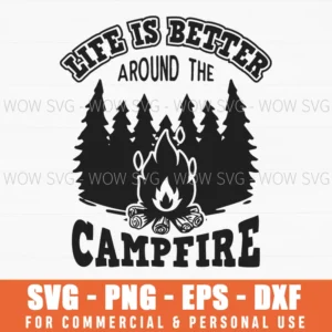 Life Is Better Around The Campfire Forest Trees Svg Png Cut File