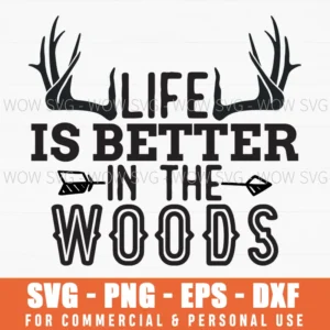 Life Is Better In The Woods Deer Antler Hunting Svg Png