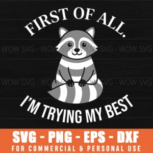 First Of All Im Trying My Best Funny Raccoon Slogan Cartoon Animal Svg