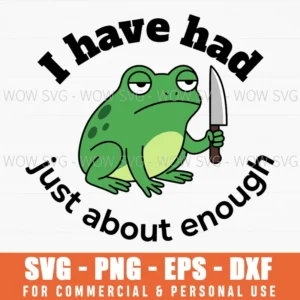 I Have Had Just About Enough Grumpy Frog Knife Funny Cartoon Svg
