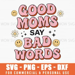 Good Moms Say Bad Words Retro Smiley Daisy Flowers Funny Mom Svg