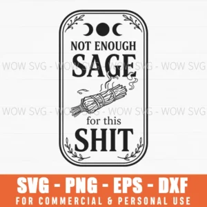 Not Enough Sage For This Shit Funny Sarcastic Quote Moon Floral Svg