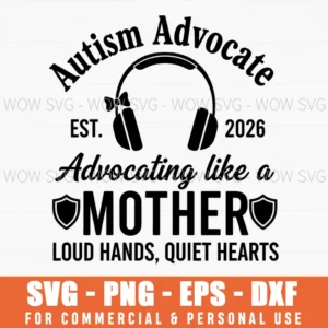 Autism Advocate Advocating Like A Mother Loud Hands Quiet Hearts Autism Svg