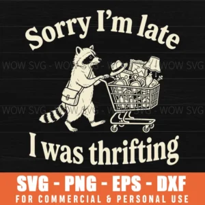 Sorry Im Late I Was Thrifting Raccoon Shopper Full Cart Funny Thrift Svg