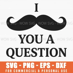 I You A Question Funny Mustache Pun Handlebar Facial Hair Art Svg
