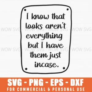 I Know That Looks Aren'T Everything But I Have Them Just Incase Svg Png