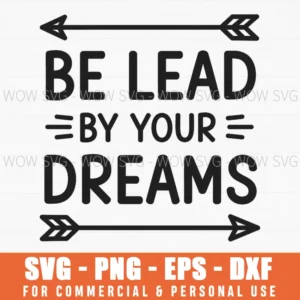 Be Led By Your Dreams Motivational Arrow Graphic Bold Svg