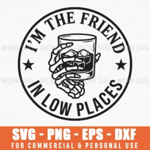 Im The Friend In Low Places Skeleton Hand Whiskey Drinking Funny Svg
