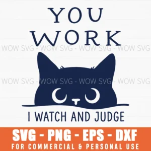 You Work I Watch And Judge Funny Cat Quote Pet Owner Svg