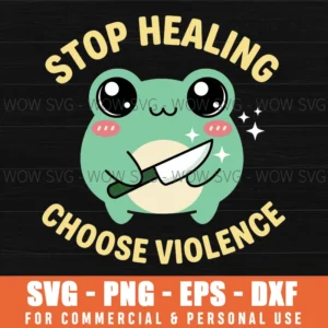 Stop Healing Choose Violence Frog Knife Dark Humor Funny Svg