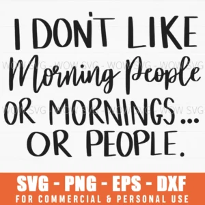 I Don'T Like Morning People Or Mornings Or People Sarcastic Svg Png