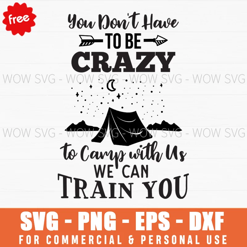 Free You Don'T Have To Be Crazy To Camp With Us Svg