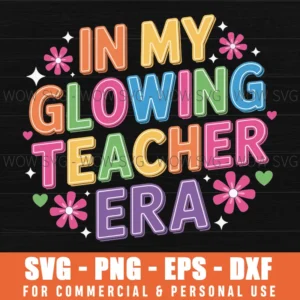 In My Glowing Teacher Era Groovy Colorful Bright Retro Svg Png