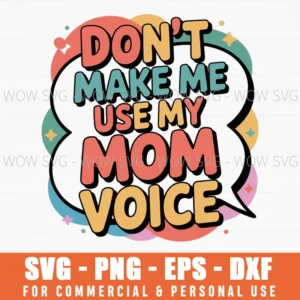 Don’T Make Me Use My Mom Voice Svg – Funny Mom Quote Cut File For Cricut