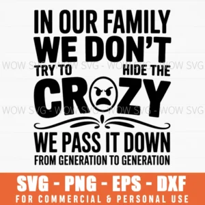Funny Family Svg, In Our Family We Don’T Try To Hide The Crazy We Pass It Down, Family Humor Quote Png