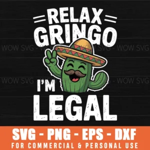 Relax Gringo Im Legal Funny Cinco De Mayo Mexican Immigrant Svg Png