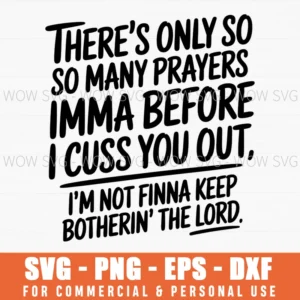 There'S Only So Many Prayers Imma Pray Before I Cuss You Out Svg Png