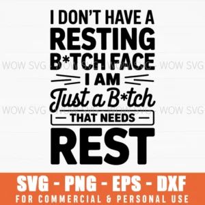I Don'T Have A Resting B*Tch Face Svg – Funny Sassy Quote, Sarcastic Statement Design Png