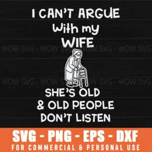 Cant Argue With Wife Old People Dont Listen Wife Svg Digital Download
