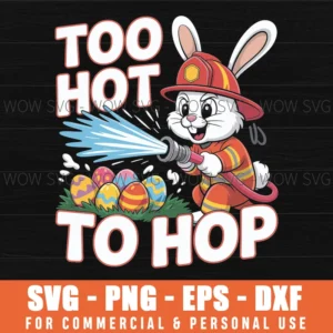 Firefighter Bunny Svg – Too Hot To Hop Easter Bunny Cut File For Diy Projects