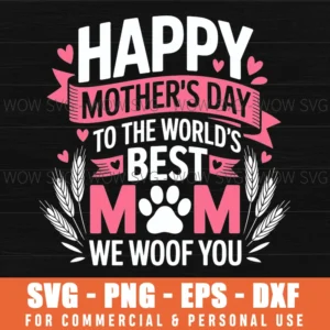 Happy Mother'S Day To The World Best Dog Mom We Woof You Svg Png