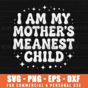 I Am, My Mother'S Meanest Child, Family Humor Svg Png