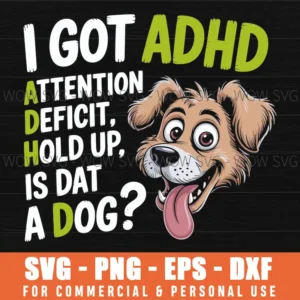 I Got Adhd Attention Deficit Hold Up Is Dat Dog Funny Dog Svg Png