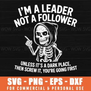 I'M A Leader Not A Follower Dark Humor Skeleton Meme Graphic Svg Png
