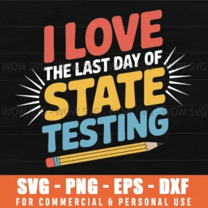Test Day I Love The Last Day Of State Testing Staar Teacher Svg Png
