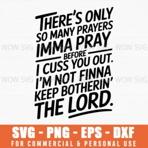 There'S Only So Many Prayers Imma Pray Before I Cuss You Out Svg Png