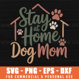 Stay At Home Dog Mom Svg – Cute Pet Mom Layered Cut File For Cricut & Silhouette
