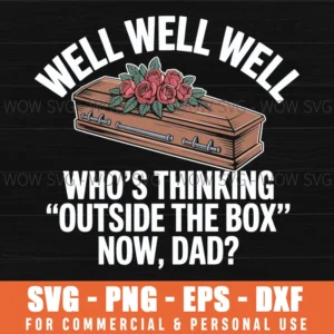 Well Well Well Who'S Thinking Outside The Box Now Dad Svg Png
