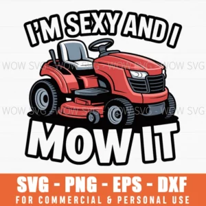 I'M Sexy And I Mow It Svg Png