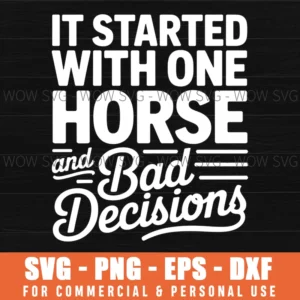 It Started With One Horse And Bad Decisions Svg Png