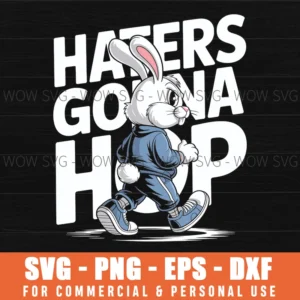 Haters Gonna Hop Bunny Svg – Confident Easter Bunny Streetwear Cut File
