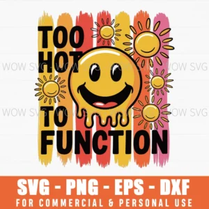 Too Hot To Function Svg Png, Funny Summer Heat Quote Cut File For Cricut Svg Design