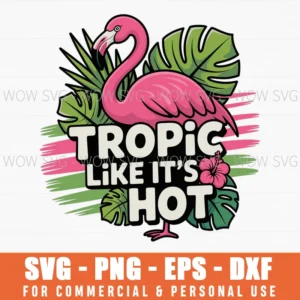 Tropic Like It’S Hot Svg Png, Flamingo Tropical Summer Cut File For Cricut