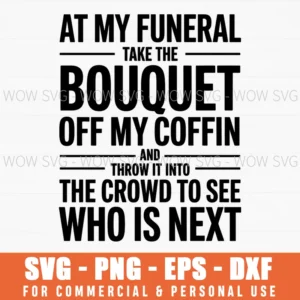 At My Funeral Take The Bouquet, Funny Dark Humor Svg, Gothic Quote Png