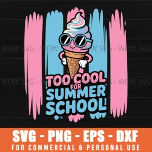 Too Cool For Summer School Svg Png, Funny Ice Cream Cut File For Cricut