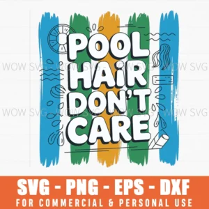 Pool Hair Don’T Care Svg Png, Funny Pool Party Cut File For Cricut, Summer Svg Design